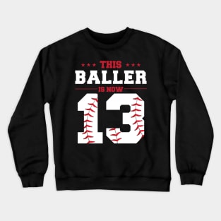 This Baller Is Now 13 Birthday Baseball Theme Bday Party Crewneck Sweatshirt